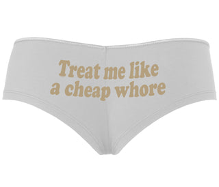 Treat Me Like A Cheap Whore - White Boyshort