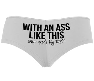 With An Ass Like This Who Needs Tits - White Boyshort