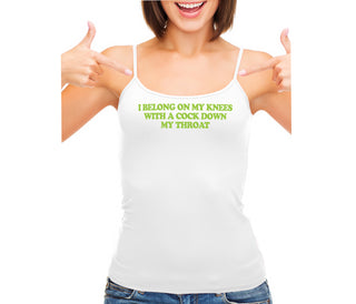 I Belong On My Knees With A Cock Down My Throat - White Camisole Tank Top