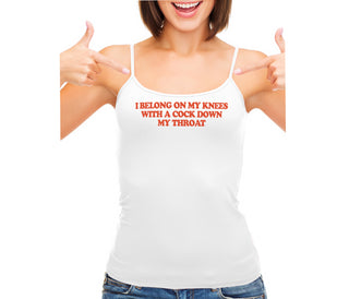 I Belong On My Knees With A Cock Down My Throat - White Camisole Tank Top