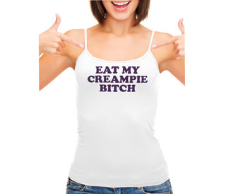 Eat My Creampie Bitch - White Camisole Tank Top