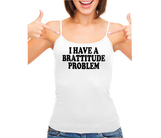 I Have A Brattitude Problem - White Camisole Tank Top