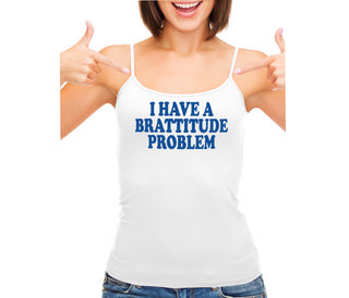 I Have A Brattitude Problem - White Camisole Tank Top