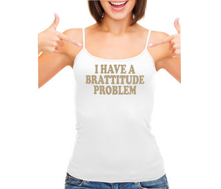 I Have A Brattitude Problem - White Camisole Tank Top