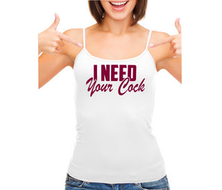 I Need Your Cock - White Camisole Tank Top