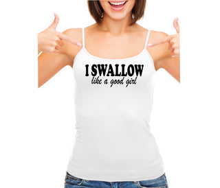 I Swallow Like A Good Girl - White Camisole Tank Top