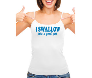 I Swallow Like A Good Girl - White Camisole Tank Top