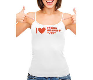 I Love Eating Mistress's Pussy - White Camisole Tank Top