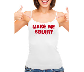 Make Me Squirt Wet - White Camisole Tank Top
