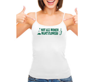 Not All Women Want Flowers - White Camisole Tank Top