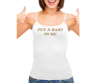 Put A Baby In Me - White Camisole Tank Top