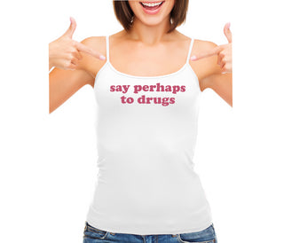 Say Perhaps To Drugs - White Camisole Tank Top
