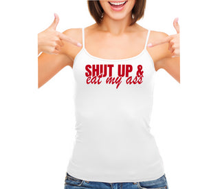 Shut Up and Eat My Ass - White Camisole Tank Top