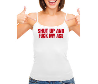 Shut Up and Fuck My Ass - White Camisole Tank Top