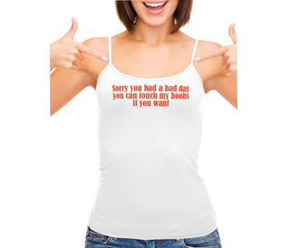 Sorry You Had A Bad Day You Can Touch My Boobs If You Want - White Camisole Tank Top