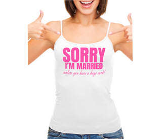 Sorry I'm Married Unless You Have A Huge Cock - White Camisole Tank Top