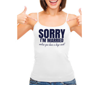 Sorry I'm Married Unless You Have A Huge Cock - White Camisole Tank Top