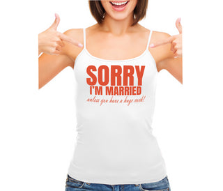 Sorry I'm Married Unless You Have A Huge Cock - White Camisole Tank Top