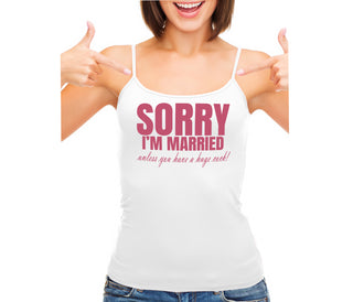 Sorry I'm Married Unless You Have A Huge Cock - White Camisole Tank Top