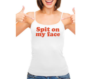 Spit On My Face - White Camisole Tank Top