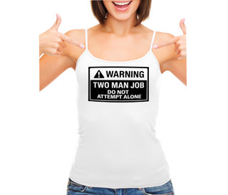Warning Two Man Job - White Camisole Tank Top