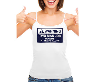 Warning Two Man Job - White Camisole Tank Top