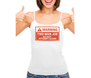 Warning Two Man Job - White Camisole Tank Top