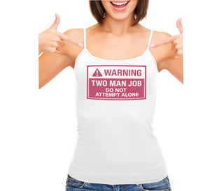 Warning Two Man Job - White Camisole Tank Top