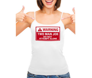 Warning Two Man Job - White Camisole Tank Top