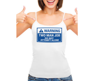 Warning Two Man Job - White Camisole Tank Top