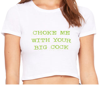 Choke Me With Your Big Cock - White Crop Top