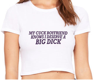 My Cuck Boyfriend Knows I Deserve A Big Dick - White Crop Top
