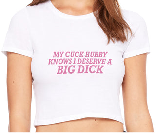 My Cuck Husband Knows I Deserve A Big Dick - White Crop Top