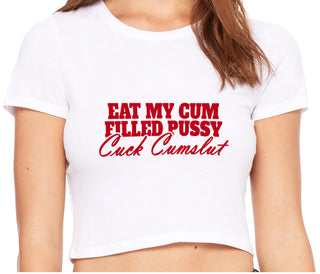 Eat My Cum Filled Pussy  Cuck Cumslut - White Crop Top