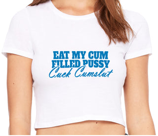 Eat My Cum Filled Pussy  Cuck Cumslut - White Crop Top
