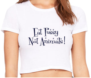 Eat Pussy Not Animals - White Crop Top