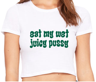 Eat My Wet Juicy Pussy - White Crop Top