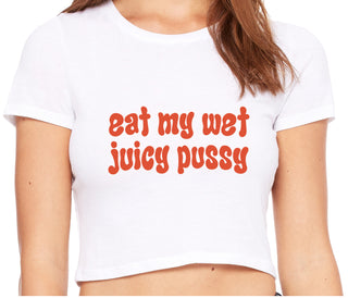 Eat My Wet Juicy Pussy - White Crop Top