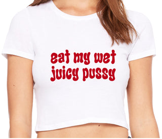 Eat My Wet Juicy Pussy - White Crop Top