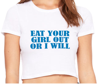 Eat Your Girl Out Or I Will - White Crop Top