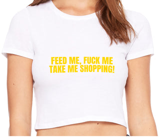 Feed Me Fuck Me Take Me Shopping - White Crop Top