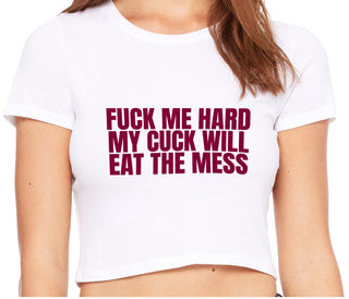 Fuck Me Hard Cuck Will Eat The Mess - White Crop Top