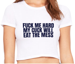 Fuck Me Hard Cuck Will Eat The Mess - White Crop Top