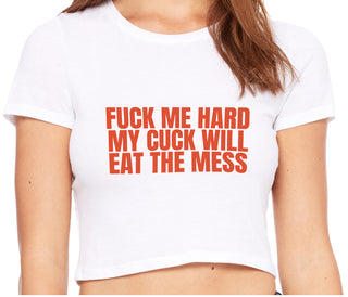 Fuck Me Hard Cuck Will Eat The Mess - White Crop Top