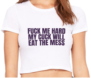 Fuck Me Hard Cuck Will Eat The Mess - White Crop Top