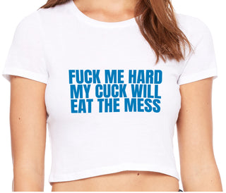 Fuck Me Hard Cuck Will Eat The Mess - White Crop Top