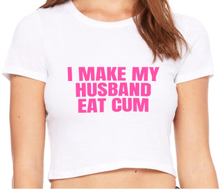 i Make My Husband Eat Cum - White Crop Top