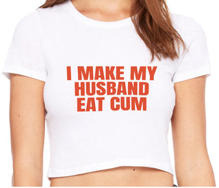i Make My Husband Eat Cum - White Crop Top