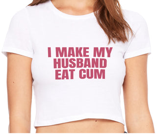 i Make My Husband Eat Cum - White Crop Top