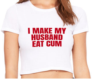 i Make My Husband Eat Cum - White Crop Top